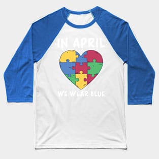 Autism Awareness, In April We Wear Blue Baseball T-Shirt